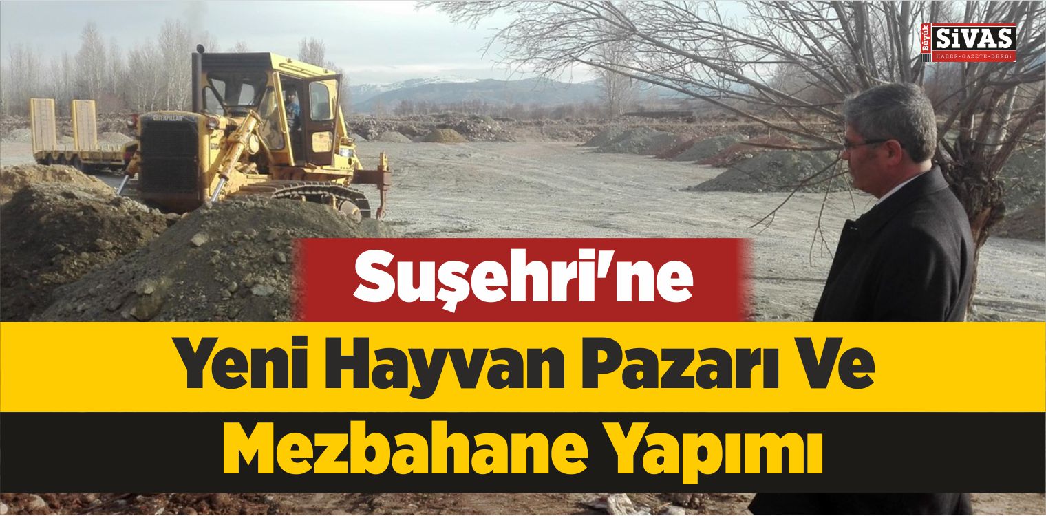 Su Ehri Ne Yeni Hayvan Pazar Ve Mezbahane Yap M B Y K Sivas Haber