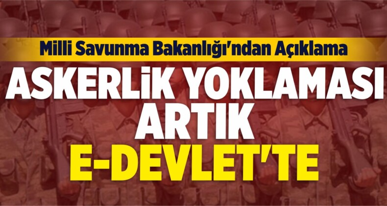 Askerlik Yoklaması İşlemleri Artık E Devlet te Bakanlıktan