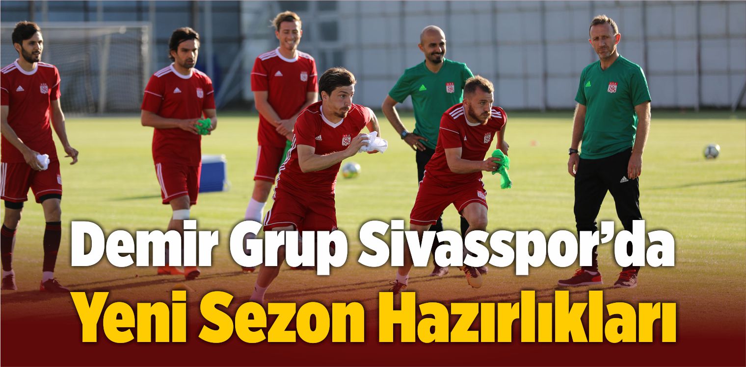 Demir Grup Sivasspor Yeni Sezon Haz Rl Klar Na Devam Etti B Y K