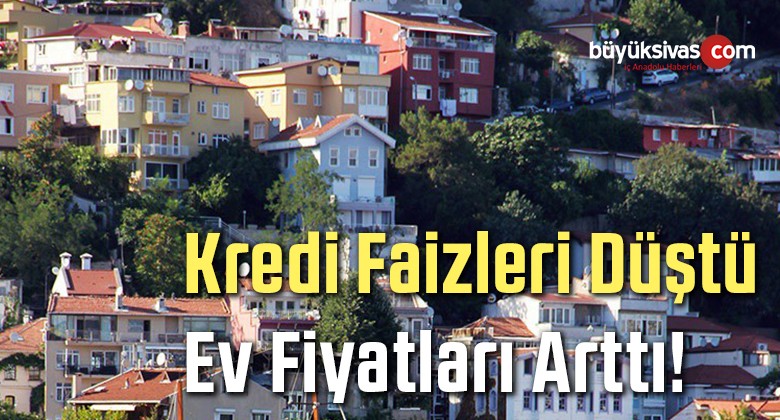 Kredi Faizleri Indi Konut Fiyatlar Artt Biz Bu I Ten Ne Anlamal Y Z