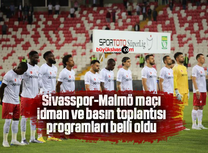 Sivasspor Malmö maçı programları belli oldu Büyük Sivas Haber Sivas