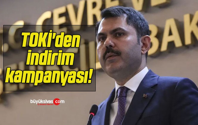 TOKİ den indirim kampanyası Bakan Murat Kurum duyurdu Büyük Sivas