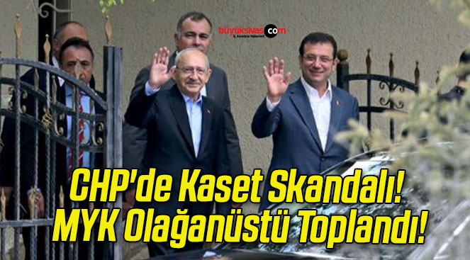 CHP de Kaset Skandalı MYK Olağanüstü Toplandı Büyük Sivas Haber