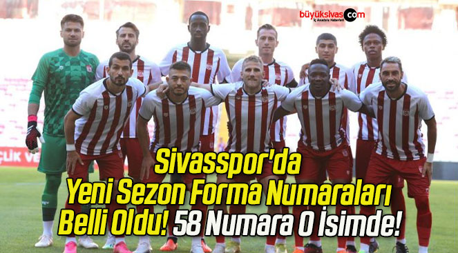 Sivasspor Da Yeni Sezon Forma Numaralar Belli Oldu B Y K Sivas Haber