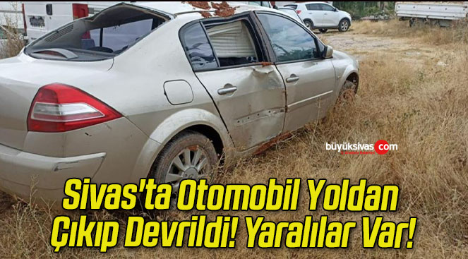 Sivas Ta Otomobil Yoldan K P Devrildi Yaral Lar Var B Y K Sivas