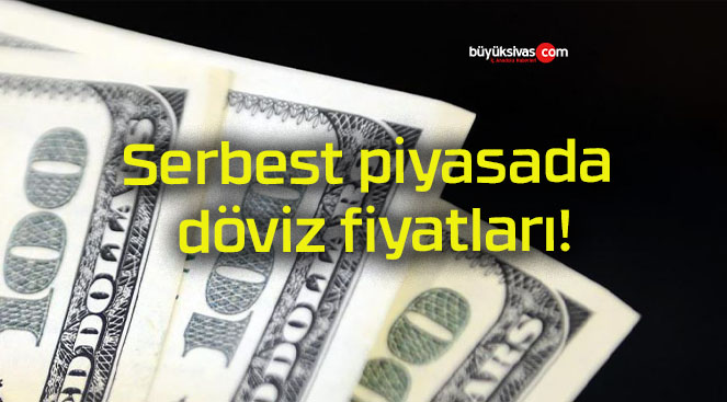 Serbest piyasada döviz fiyatları Büyük Sivas Haber Sivas Haberleri