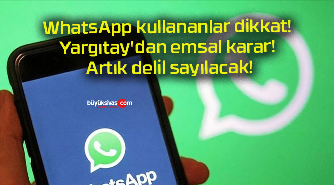 Whatsapp Kullananlar Dikkat Yarg Tay Dan Emsal Karar B Y K Sivas Haber