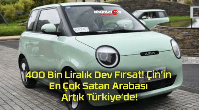 400 Bin Liralık Dev Fırsat Çinin En Çok Satan ArabasıBüyük Sivas