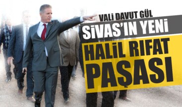 Sivas’ın Yeni Halil Rıfat Paşası