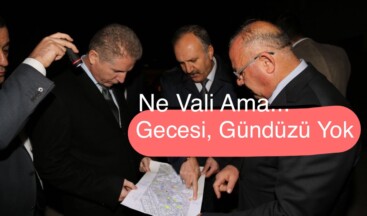 Vali Davut Gül’ün Gecesi Gündüzü Yok