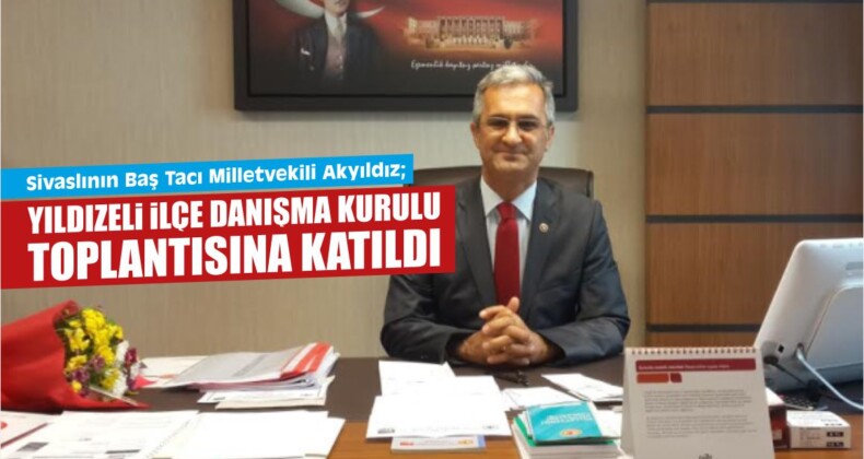 Akyıldız, Yıldızeli İlçe Danışma Toplantısına Katıldı