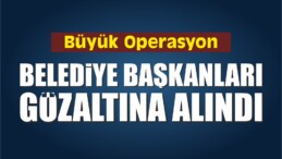 Büyük Operasyon, Başkanlar Gözaltına Alındı