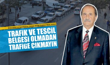 Trafik ve Tescil Belgesi Olmadan Trafiğe Çıkmayın