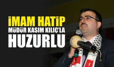 İmam Hatip, Müdür Kasım Kılıç’la Huzurlu