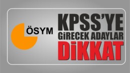 ÖSYM KPSS’ye Girecekleri Uyardı