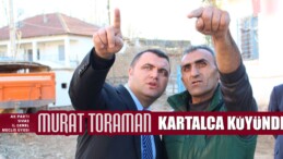 Murat Toraman’ın Kartalca Köyü Ziyareti