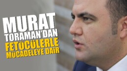 Murat Toraman’dan Fetöcülerle Mücadeleye Dair