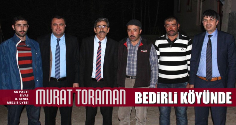 Murat Toraman’ın Bedirli Köyü Ziyareti