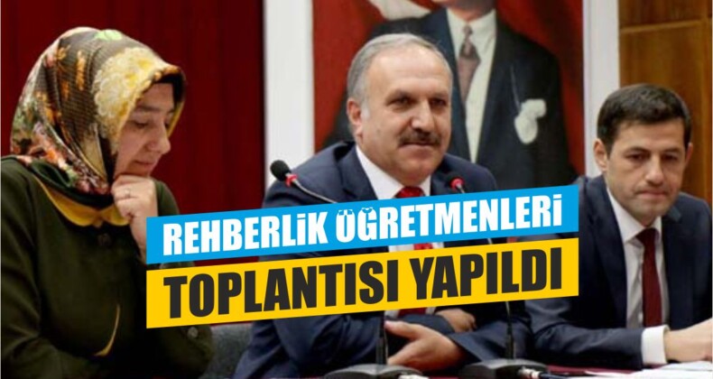 Rehberlik Öğretmenleri Toplantısı Yapıldı