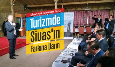 Vali Gül, “Turizmde Sivas’ın Farkına Varın”