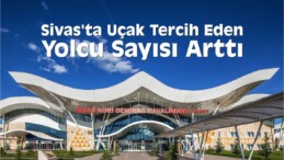 Sivas’ta Uçak Tercih Eden Yolcu Sayısı Arttı