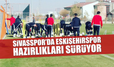 Sivasspor’da Eşkişehirspor Hazırlıkları Sürüyor