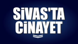 Sivas’ta Cinayet