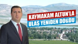 Ulaş, Kaymakam Altun’la Yeniden Hayat Buldu