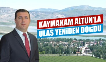 Ulaş, Kaymakam Altun’la Yeniden Hayat Buldu