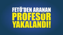 FETÖ’den Aranan Profesör Yakalandı!