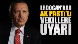 Cumhurbaşkanı Erdoğan AK Parti’li Vekilleri Uyardı