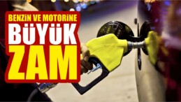 Benzin ve Motorine Büyük Zam