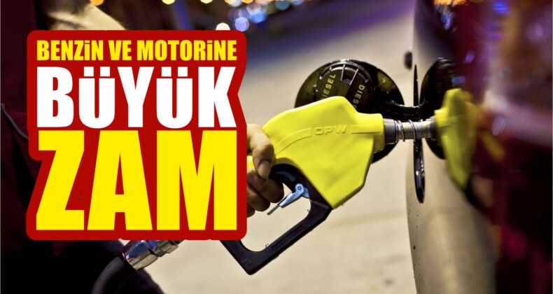 Benzin ve Motorine Büyük Zam