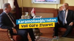 Karamollaoğlu’ndan Vali Gül’e Ziyaret