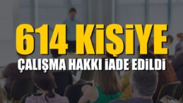 614 Kişiye Çalışma Hakkı İade Edildi