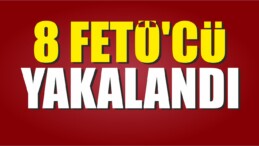 8 FETÖ’cü Yakalandı