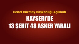 Kayseri’de 13 Şehit 48 Asker Yaralı