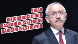 Kılıçdaroğlu’nun Başkanlık Sistemine Bakışı Eleştiriliyor