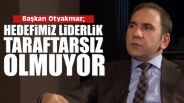 Başkan Otyakmaz, “Hedefimiz Liderlik”