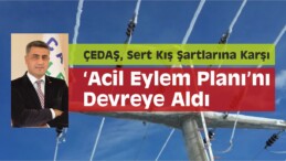 ÇEDAŞ, Acil Eylem Planını Devreye Aldı