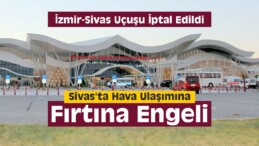 Sivas’ta Hava Ulaşımına Fırtına Engeli