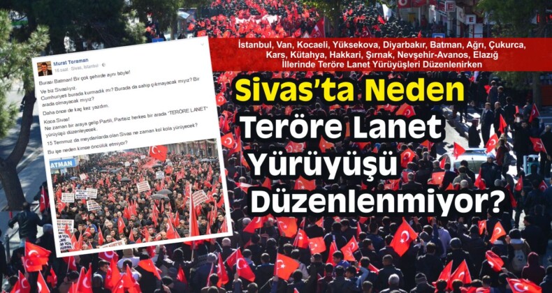 Sivas’ta Neden Teröre Lanet Yürüyüşü Düzenlenmiyor?