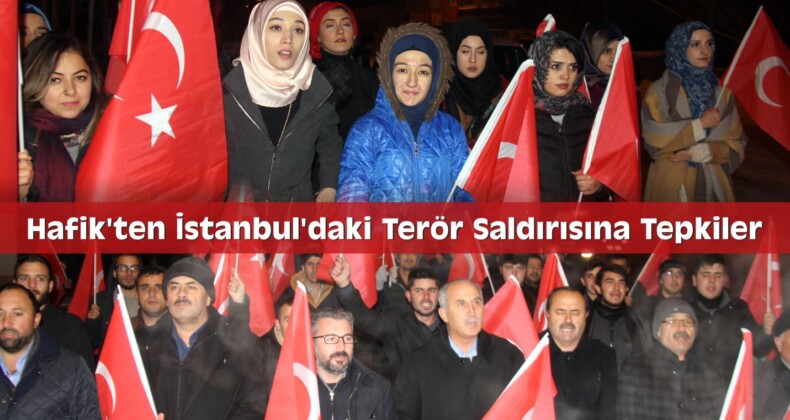 Hafik’ten İstanbul’daki Terör Saldırısına Tepkiler
