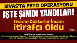 Sivas’ın Doktorlar İmamında Şok FETÖ İtirafları!