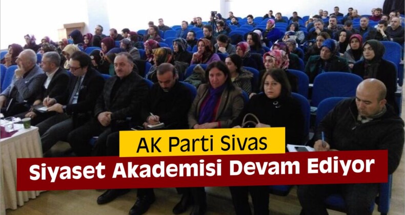 AK Parti Sivas Siyaset Akademisi Devam Ediyor