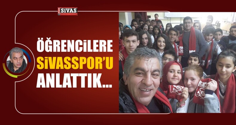 “Öğrencilere Sivasspor’u Anlattık…”