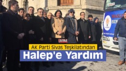 AK Parti Sivas Teşkilatından Halep’e Yardım