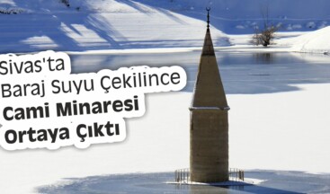 Sivas’ta Baraj Suyu Çekilince Cami Minaresi Ortaya Çıktı