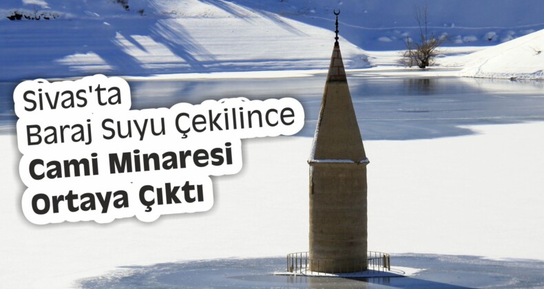 Sivas’ta Baraj Suyu Çekilince Cami Minaresi Ortaya Çıktı