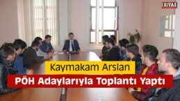 Kaymakam Arslan, PÖH Adaylarıyla Toplantı Yaptı